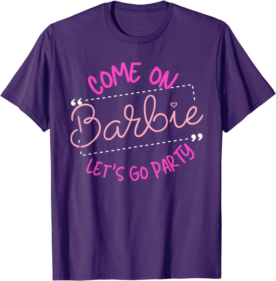 Barbie T-Shirts Come On Barbie Let's Go Party