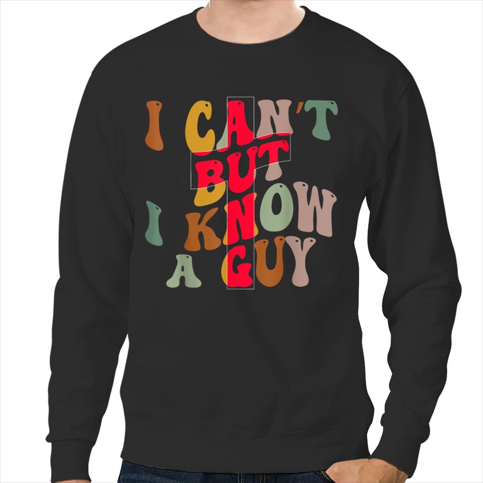 I Can't But I Know A Guy Christian Faith Believer Easter Day  Gifts Sweatshirts