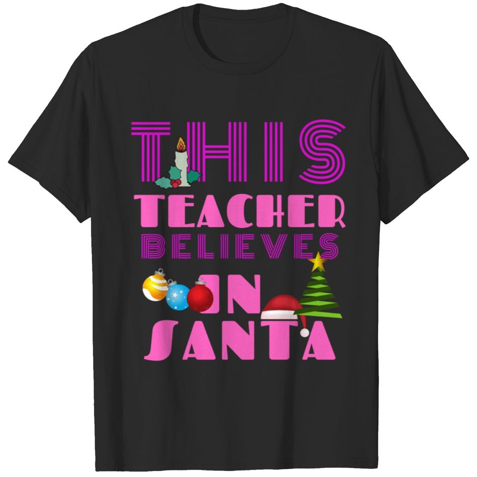 Christmas This Teacher Believes In Santa T-shirt