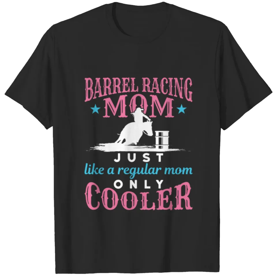 Barrel Racing Mom Like Regular Mom Only Cooler T-shirt