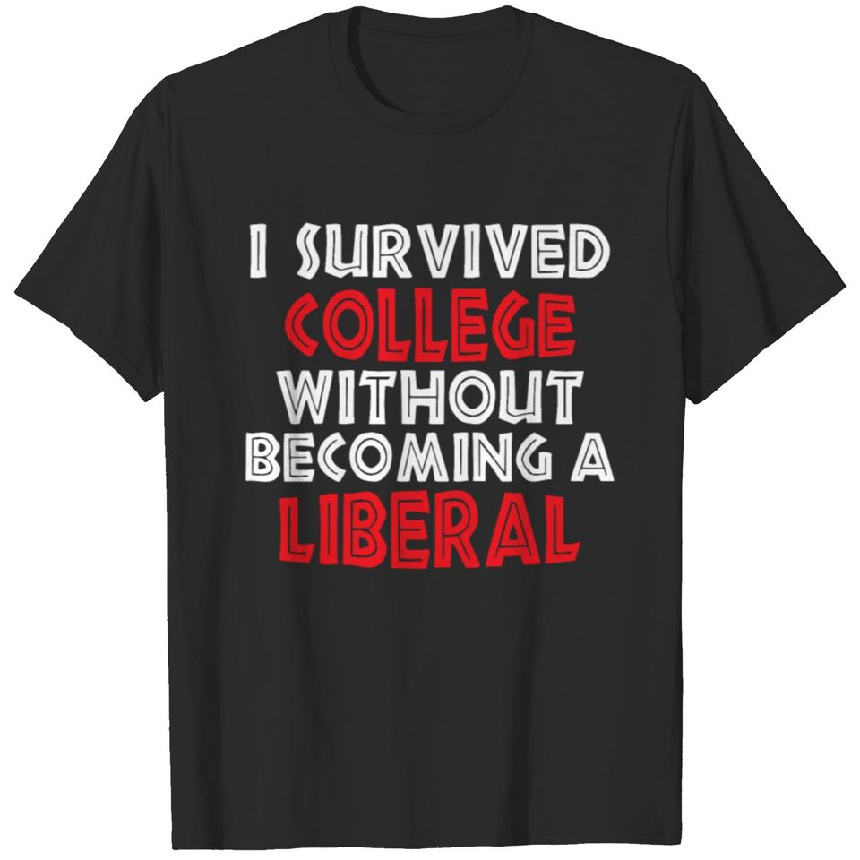 I Survived College Without Becoming A Liberal T-shirt
