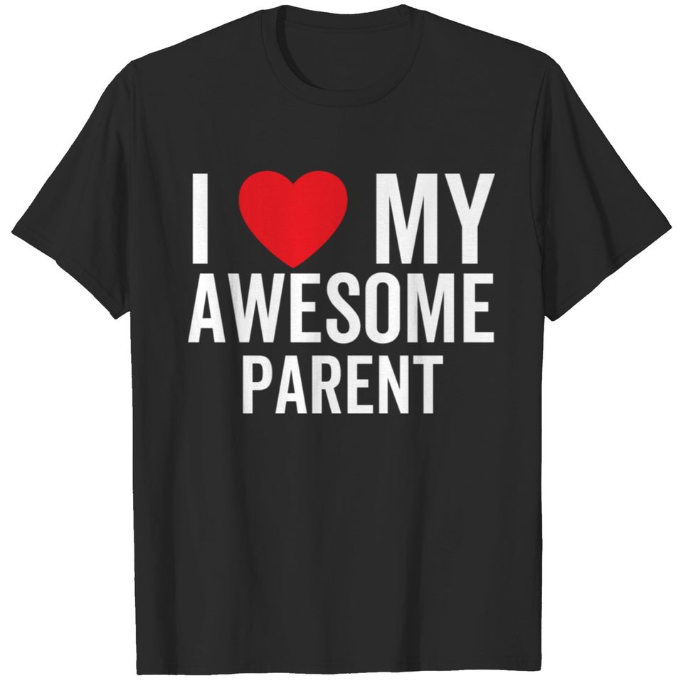 I Love My Awesome Parent T-shirt