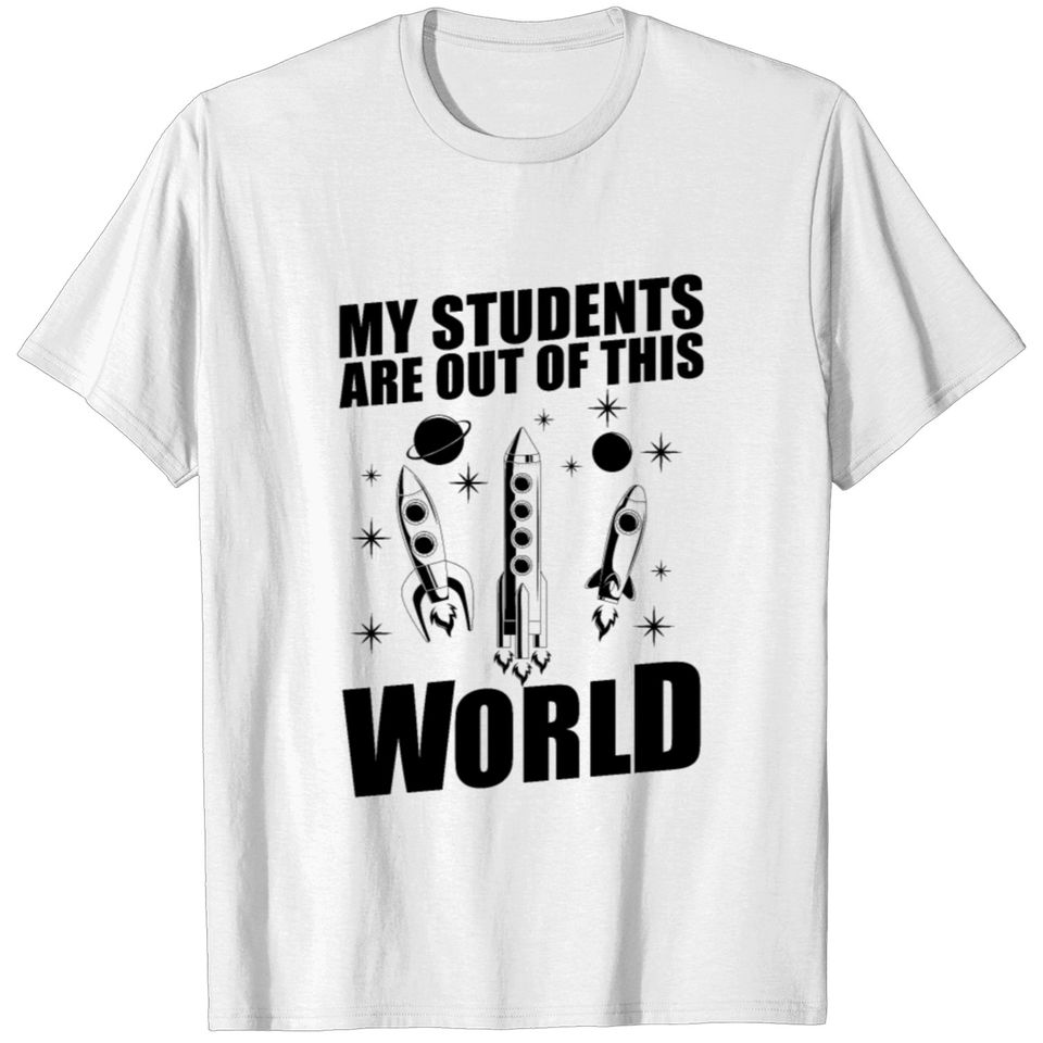 My Students Are Out Of This World Space Teacher T-shirt