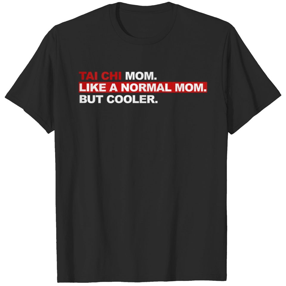 Womens Tai Chi Mom Like A Normal Mom But Cooler  Gifts T-Shirts