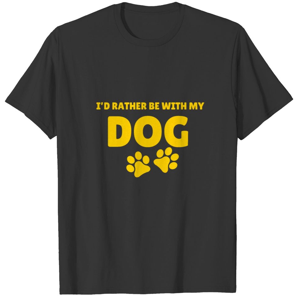 I would rather be with my dog / T-shirt