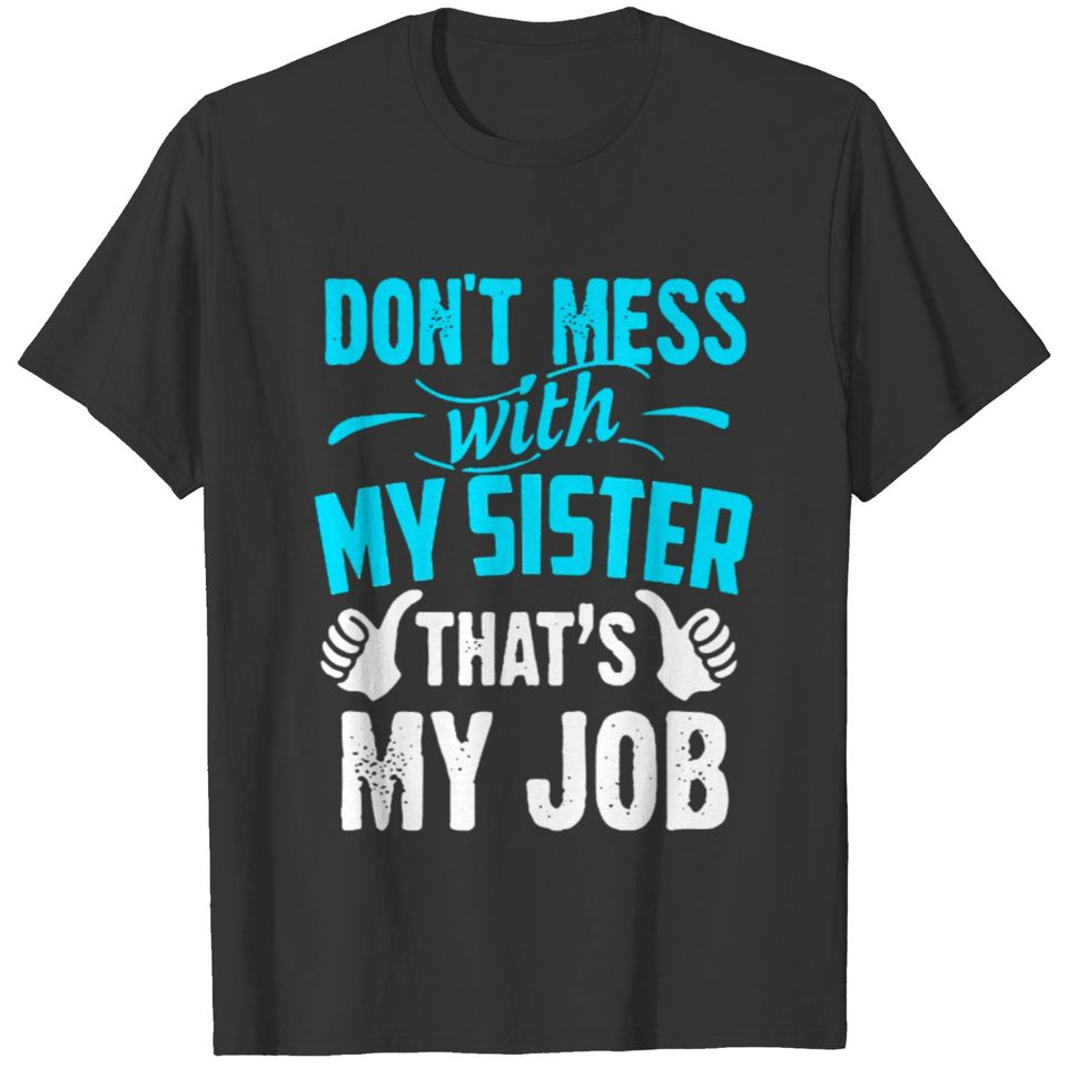 DON'T MESS WITH MY SISTER T-shirt