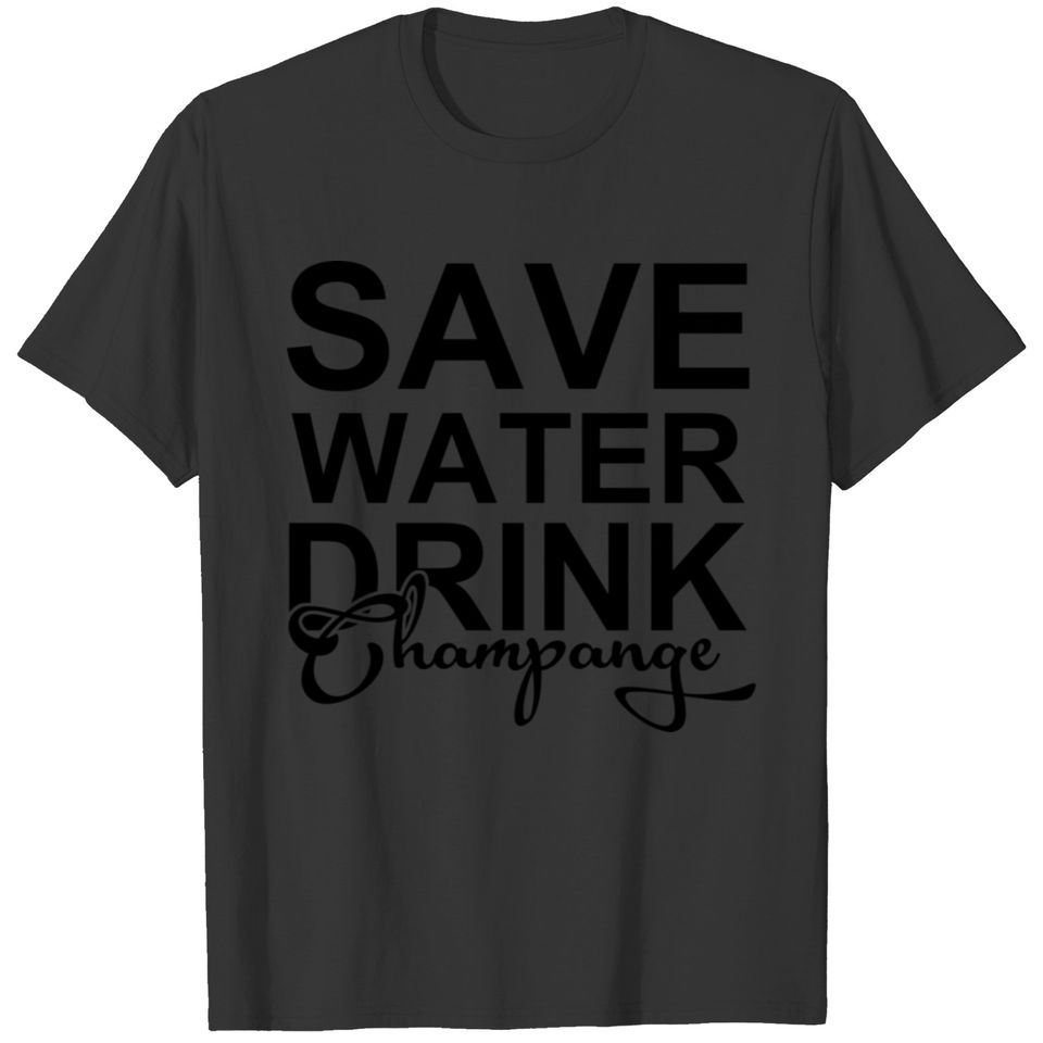 Save Water Drink Champange T-shirt