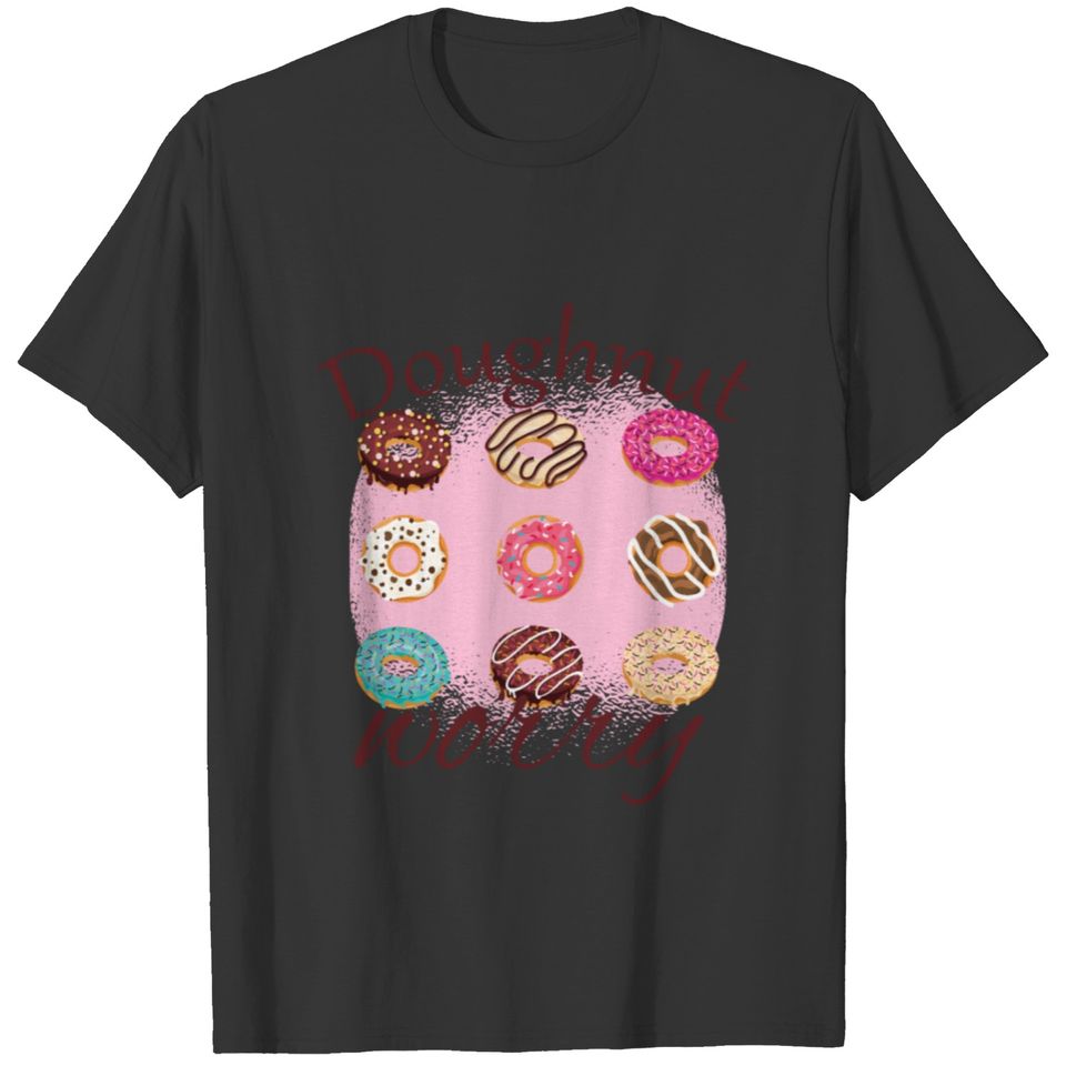 Funny Donut design - Doughnut Worry - Funny T-shirt