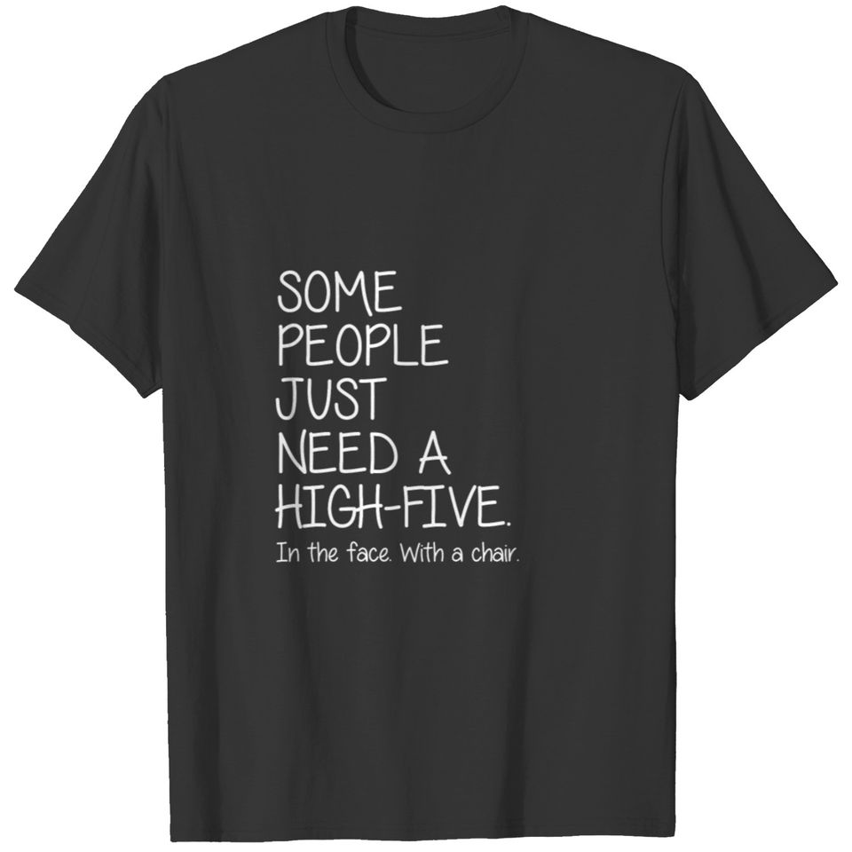 SOME PEOPLE JUST NEED A HIGH FIVE T-shirt