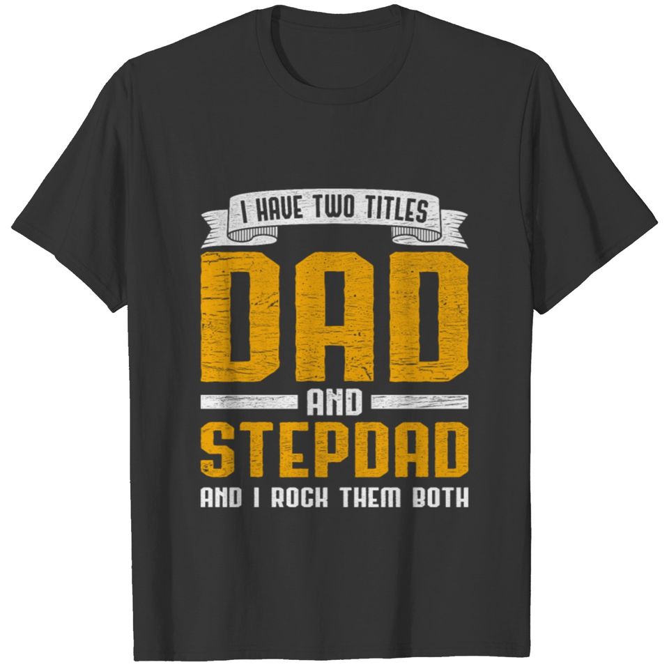 I Have Two Titles Dad And Step Dad T-shirt