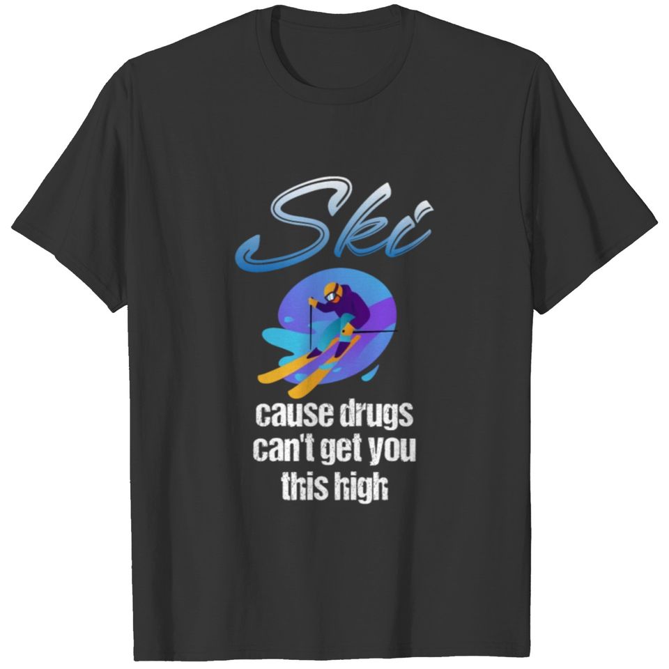 Ski not drugs - snowboard, ski, winter T-shirt