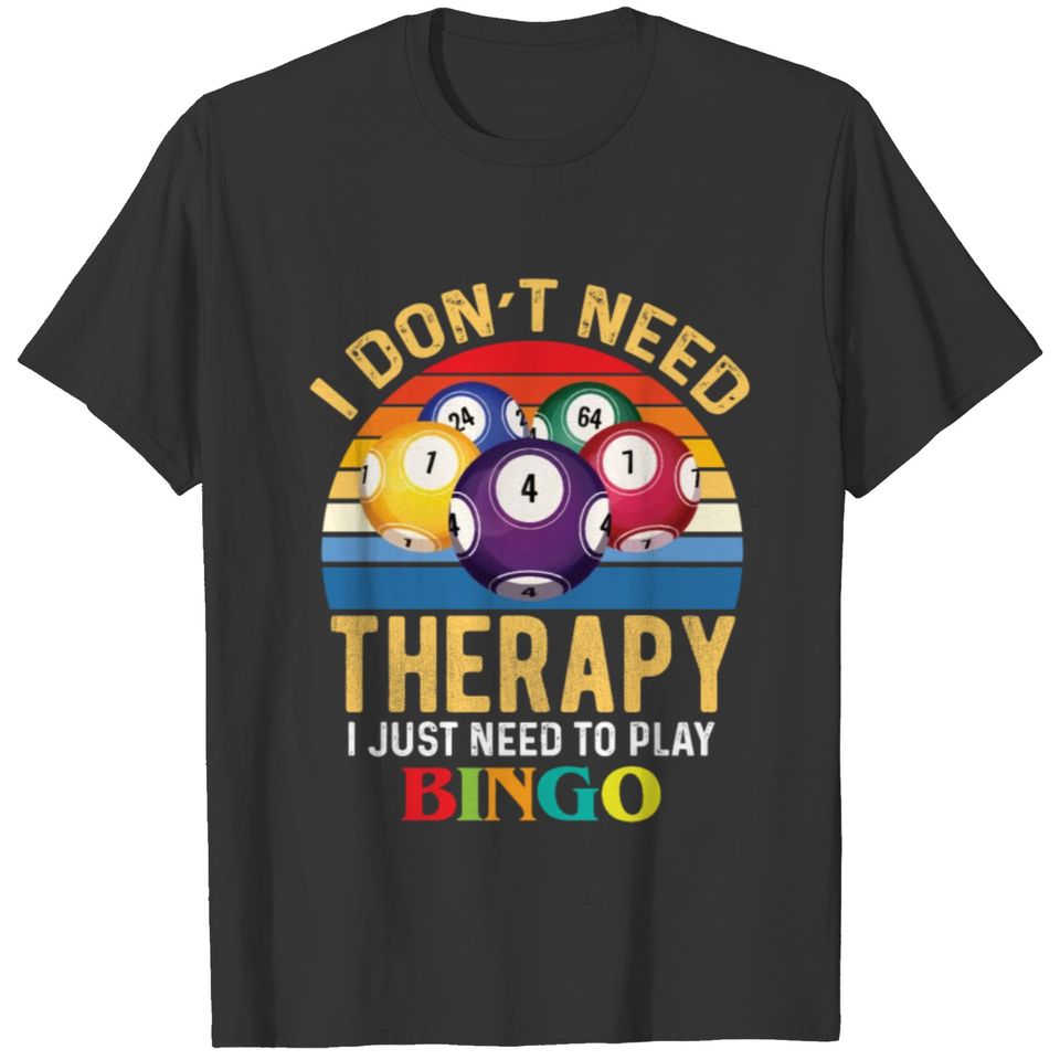 I Don’t Need Therapy I Just Need To Play Bingo T-shirt