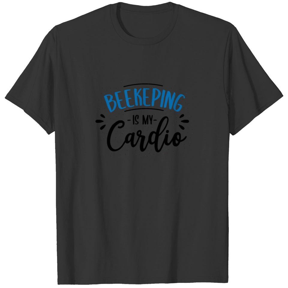 Beekeeping Is My Cardio Funny Quote T-shirt