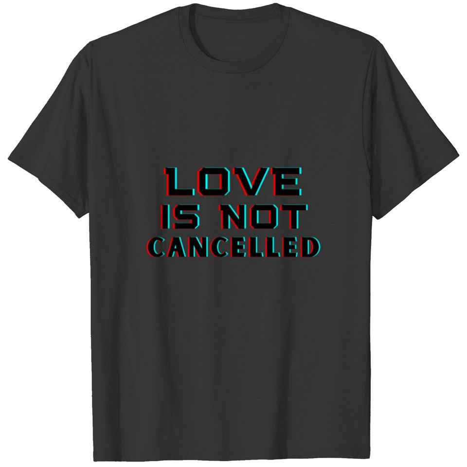 love is not cancelled T-shirt