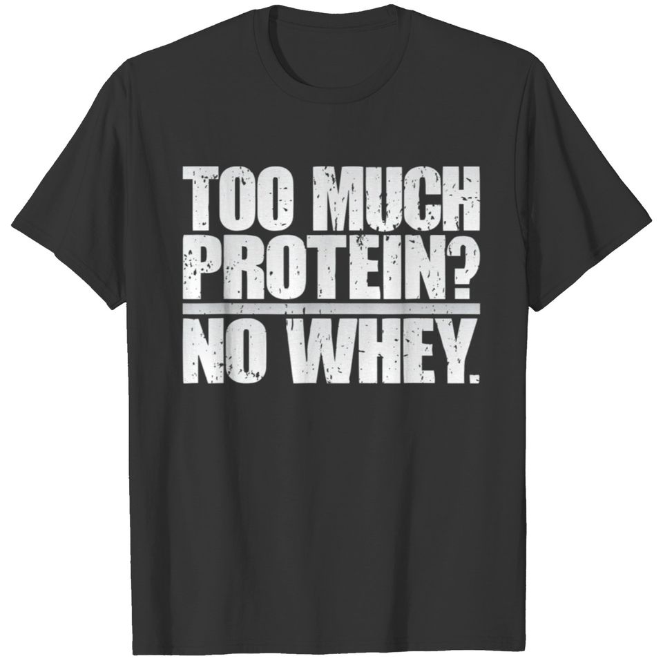 Protein Whey Gym Workout Funny T Fitness T-shirt