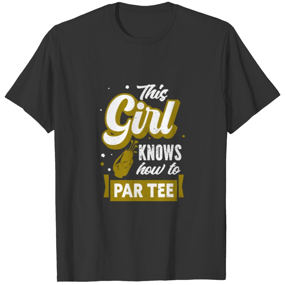 Golf This Girl Knows How To Par Tee T-shirt