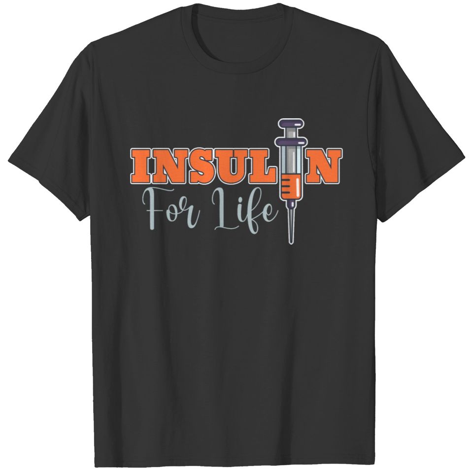 Insulin For Life Funny Diabetes Sarcasm Diabetic A T-shirt