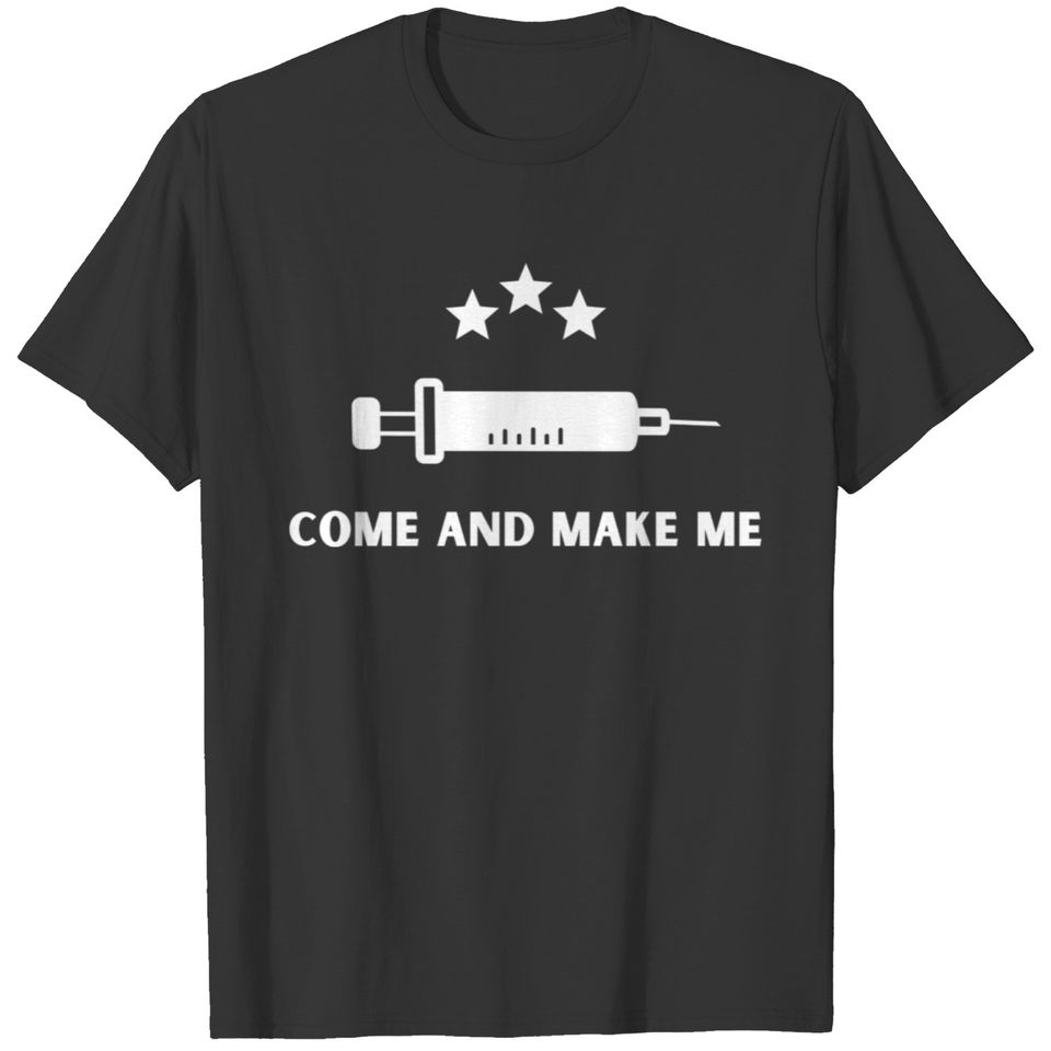 Funny Anti Vaccine Mandate Come And Make Me No For T-shirt