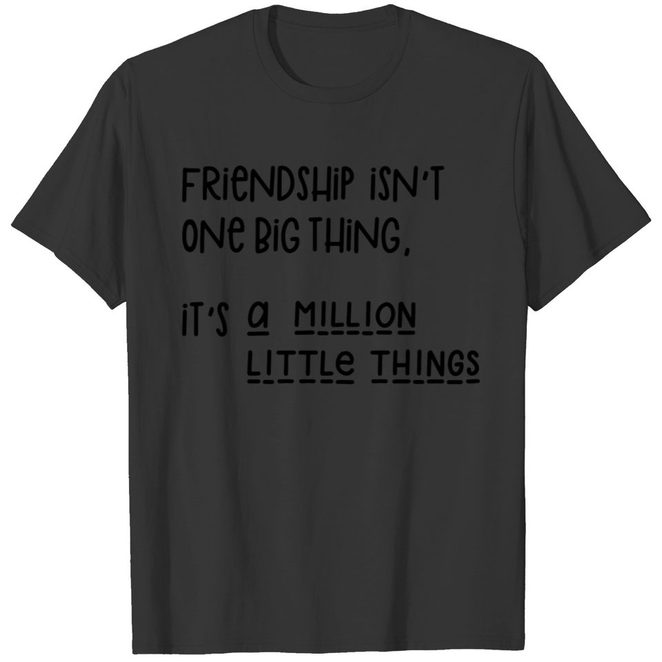 Friendship isnt one big thing T-shirt