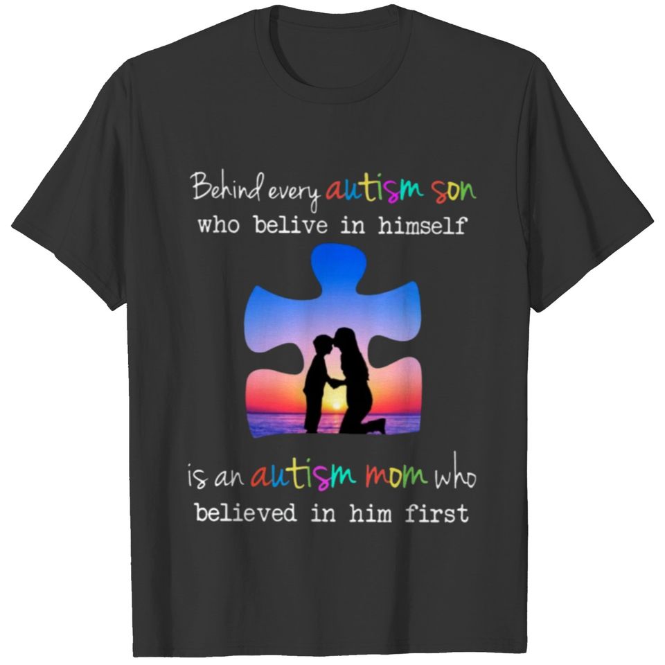 Behind Every Autism Son Who Believe In Himself T-shirt