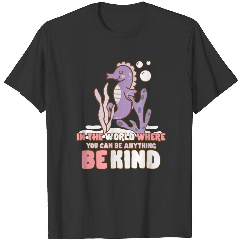 In The World Where You Can Be Anything Be Kind T-shirt
