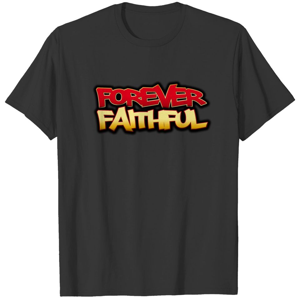 FOREVER FAITHFUL T-shirt