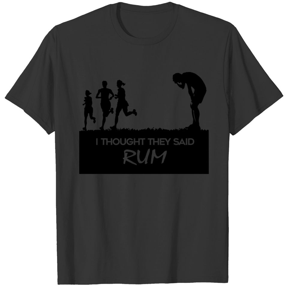 I thought they said rum T-shirt