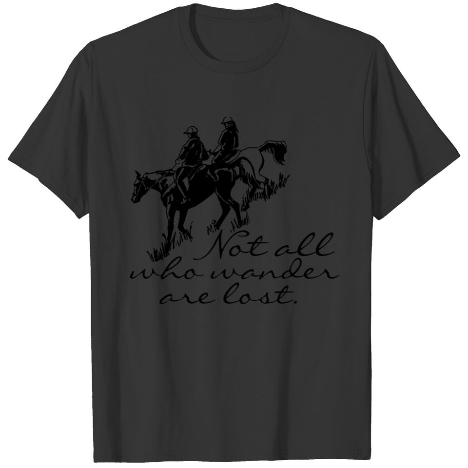 Trail Horse Riders Not all who Wander are Lost T-shirt