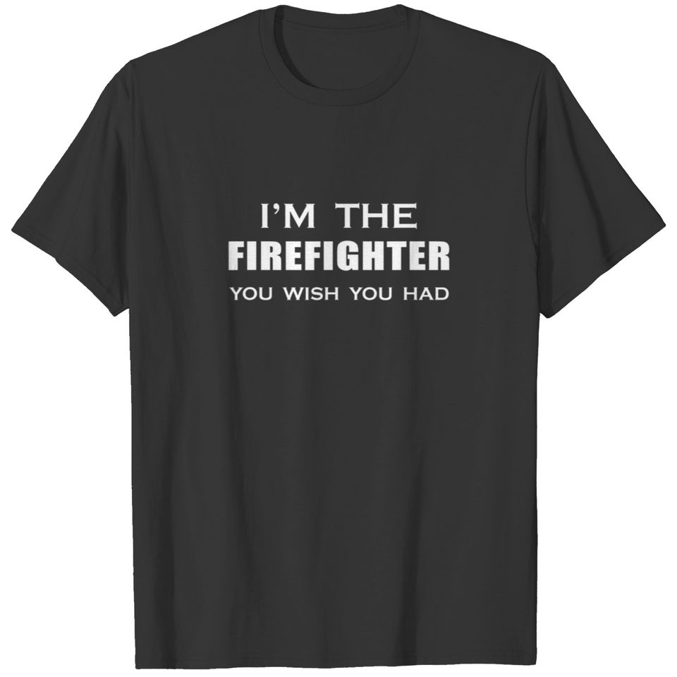 Firefighter Wish You Had Firefighting First Respon T-shirt