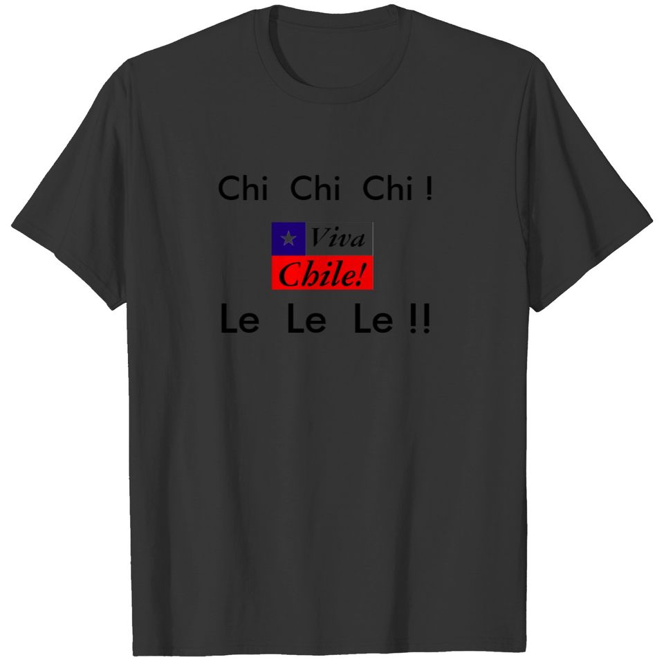 Viva Chile!  Chi Chi Chi  Le Le Le!  Flag T-shirt