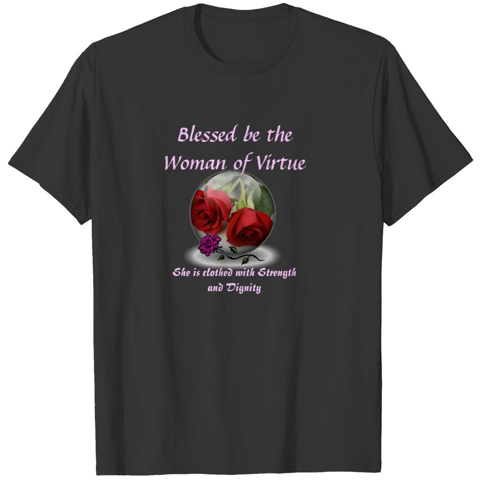 Blessed be the Woman of Virtue . T-shirt