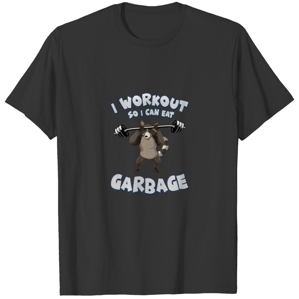 Gym Raccoo Raccoon I Workout So I Can Eat Garbage T-shirt