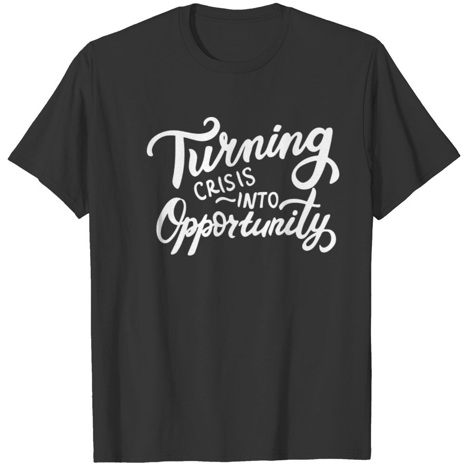Turning Crisis Into Opportunity T-shirt