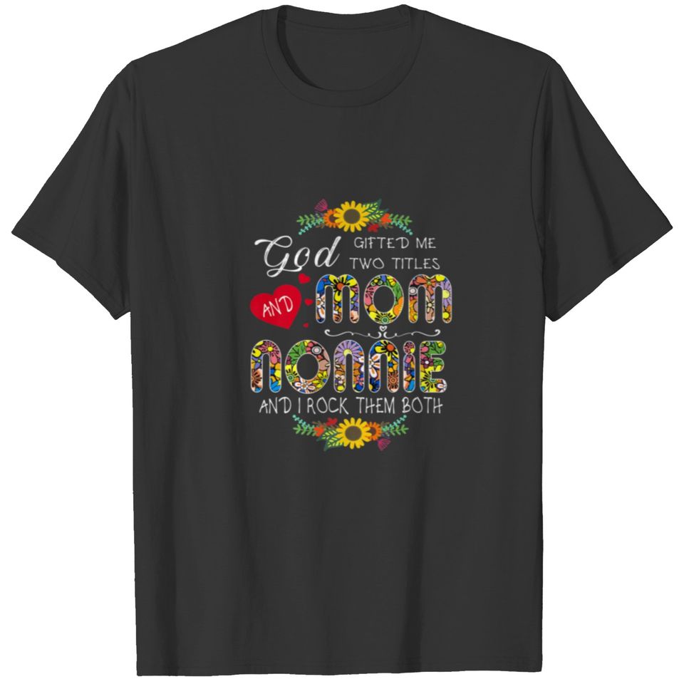God Gifted Me Two Titles Mom And Nonnie Flower Mot T-shirt
