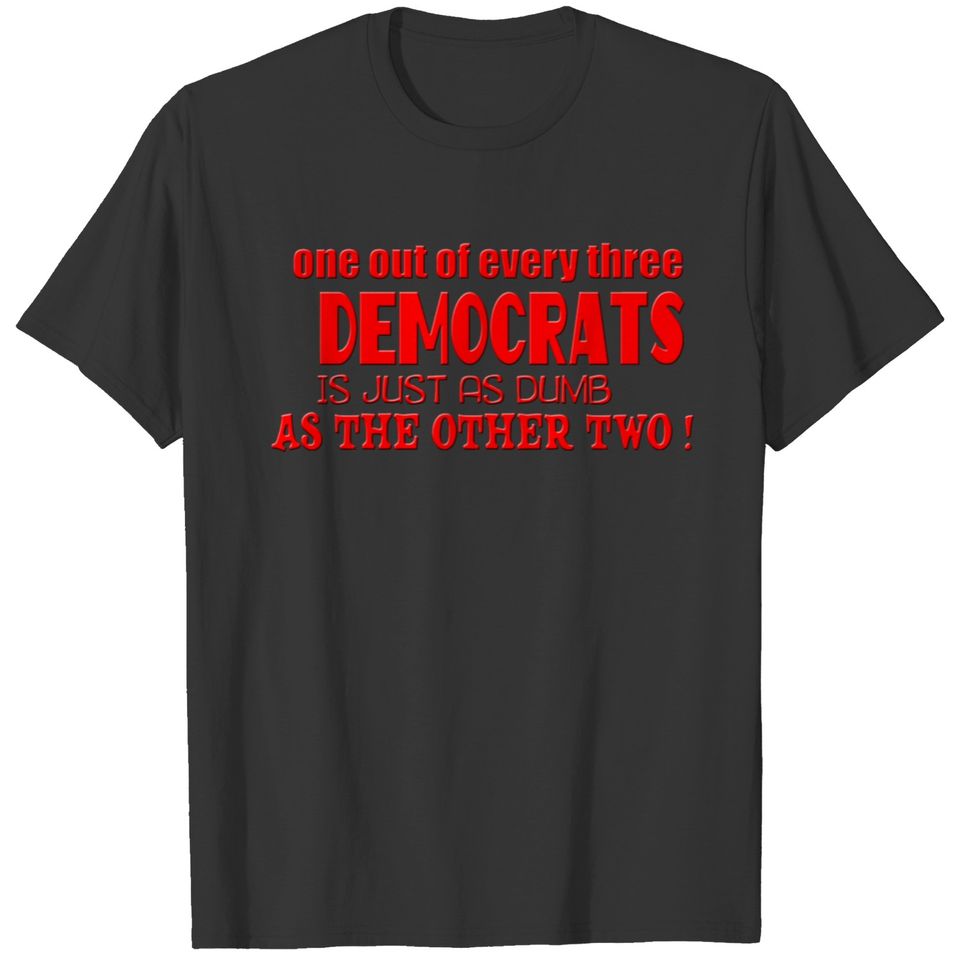 ONE OUT OF EVERY THREE DEMOCRATS T-shirt