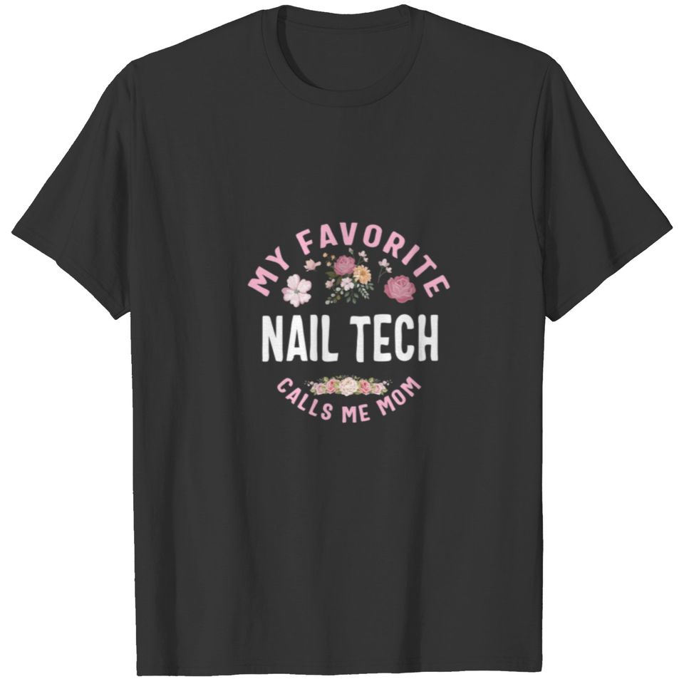 My Favorite Nail Tech Calls Me Mom Mother's Day T-shirt