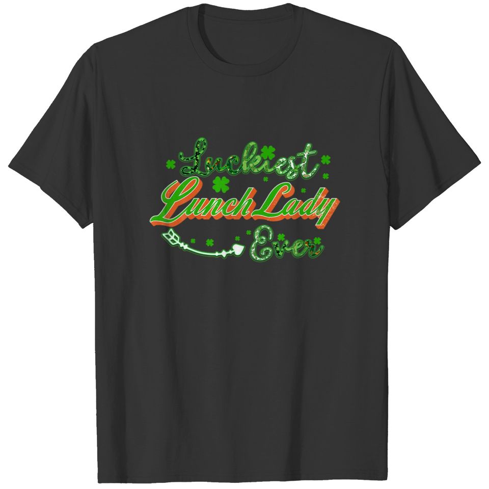 Luckiest Lunch Lady Ever St Patricks Day Lunch Lad T-shirt