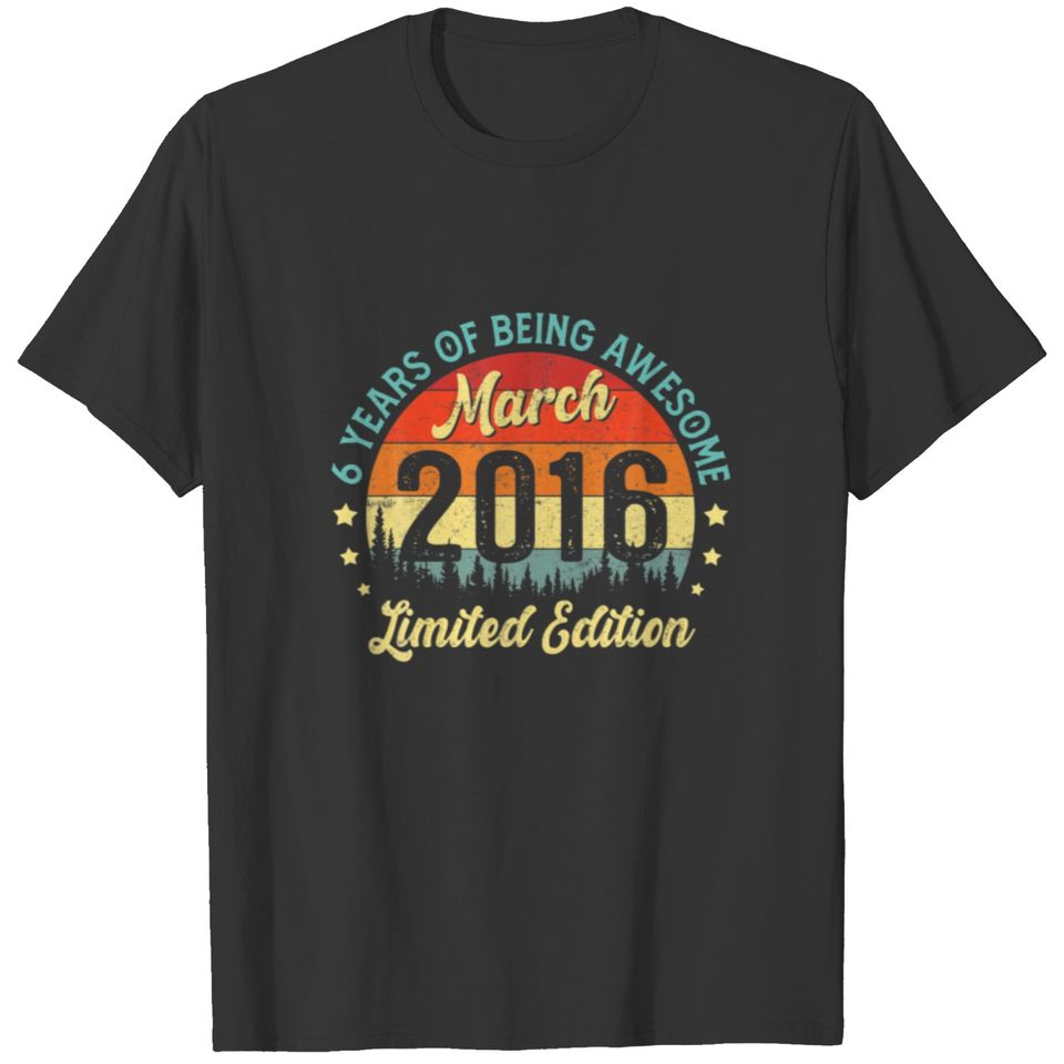 Birthday 6Th Years Of Awesome March 2016 Limited E T-shirt