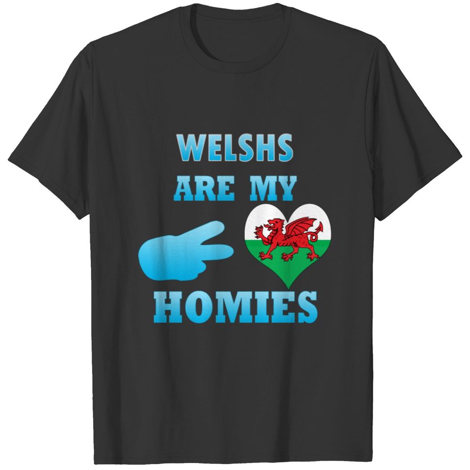 Welshs are my Homies T-shirt