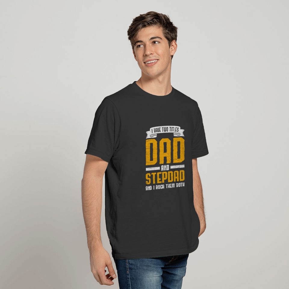I Have Two Titles Dad And Step Dad T-shirt