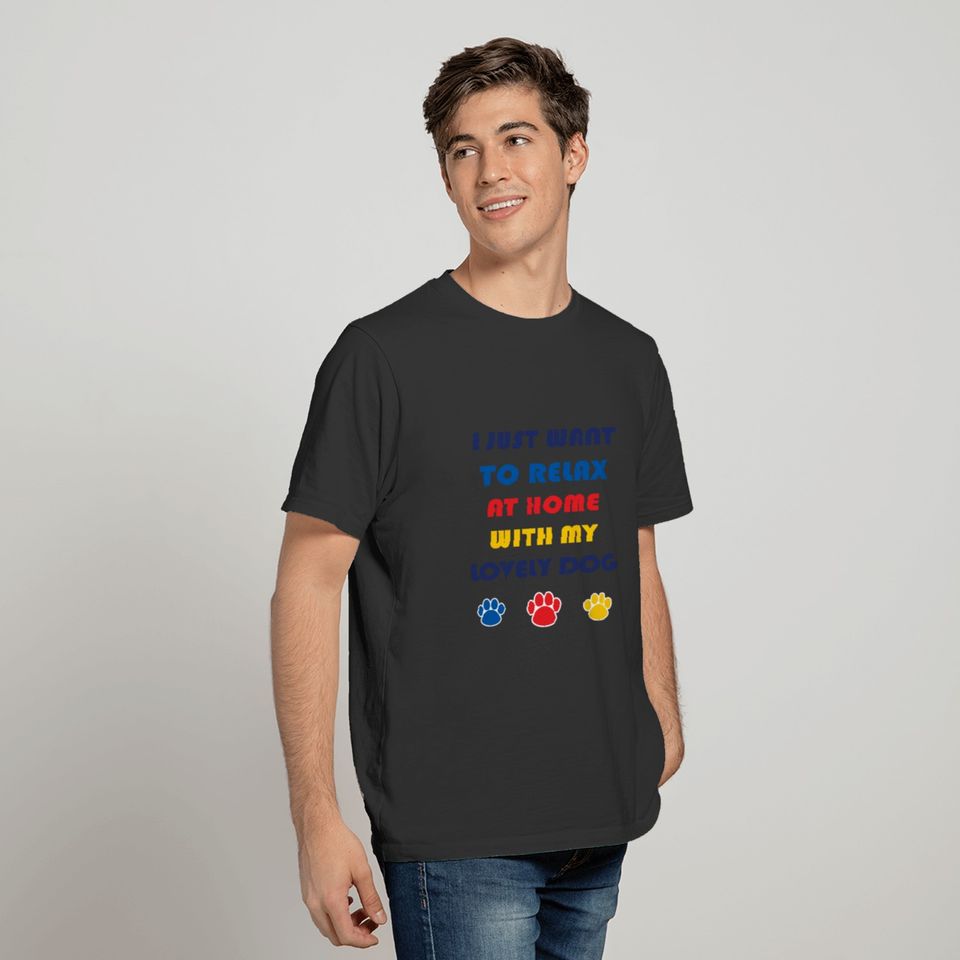 I Just Want To Relax With My Dog T-shirt