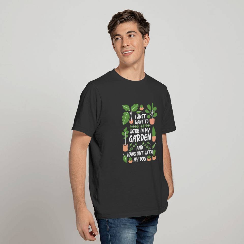 Garden Shirt - I Just Wanna Work in my Garden and T-shirt