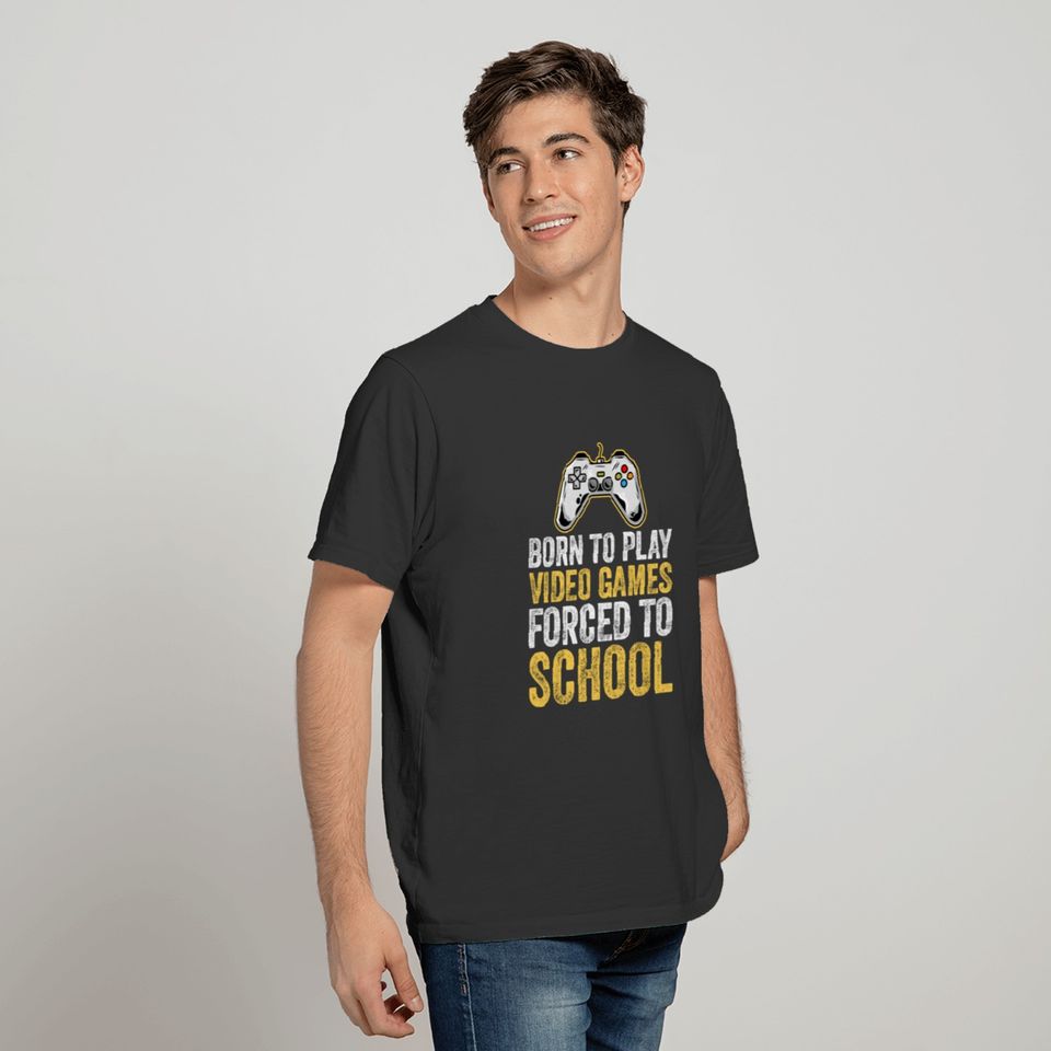 Born To Play Video Games Forced To School T-shirt