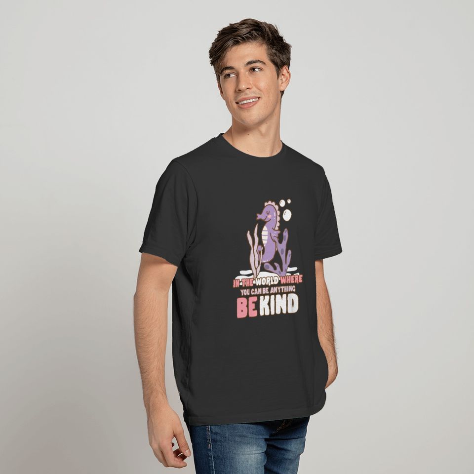 In The World Where You Can Be Anything Be Kind T-shirt