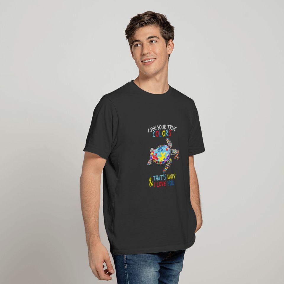 Turtle I See Your True Colors I Love You Autistic T-shirt