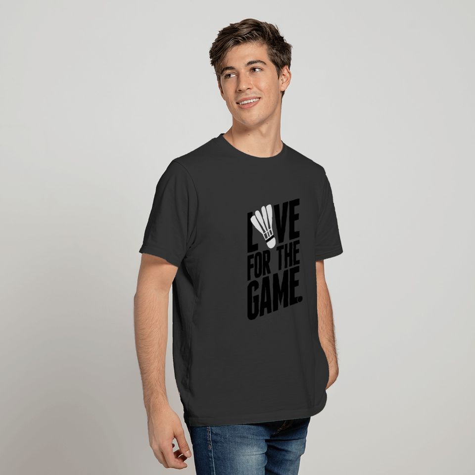 badminton - love for the game T-shirt