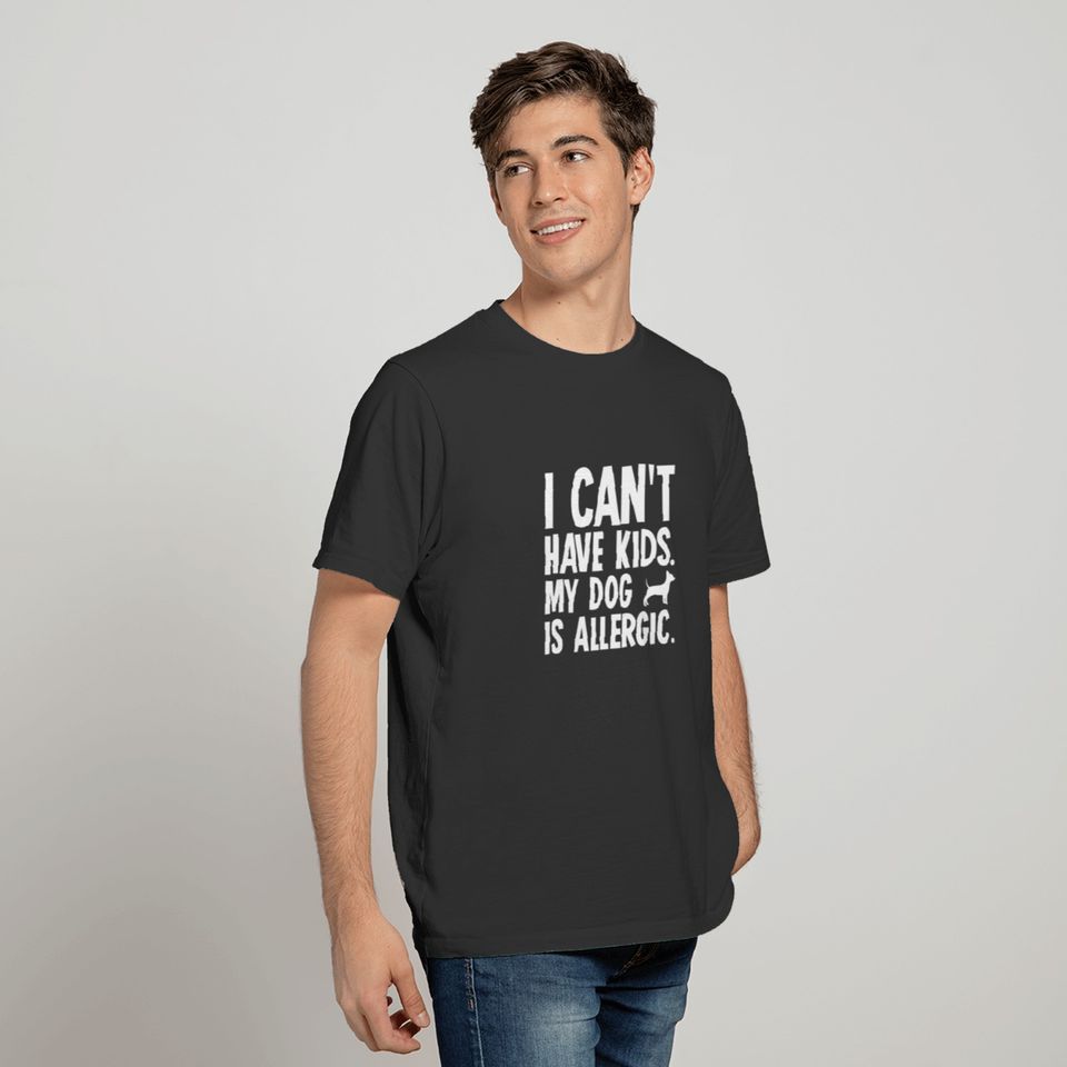I Can't Have Kids Chihuahua Dog T-shirt