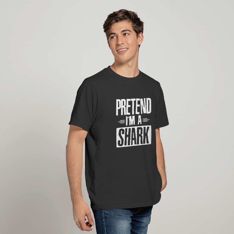 Pretend Im A Shark Funny Words Gifts T-shirt