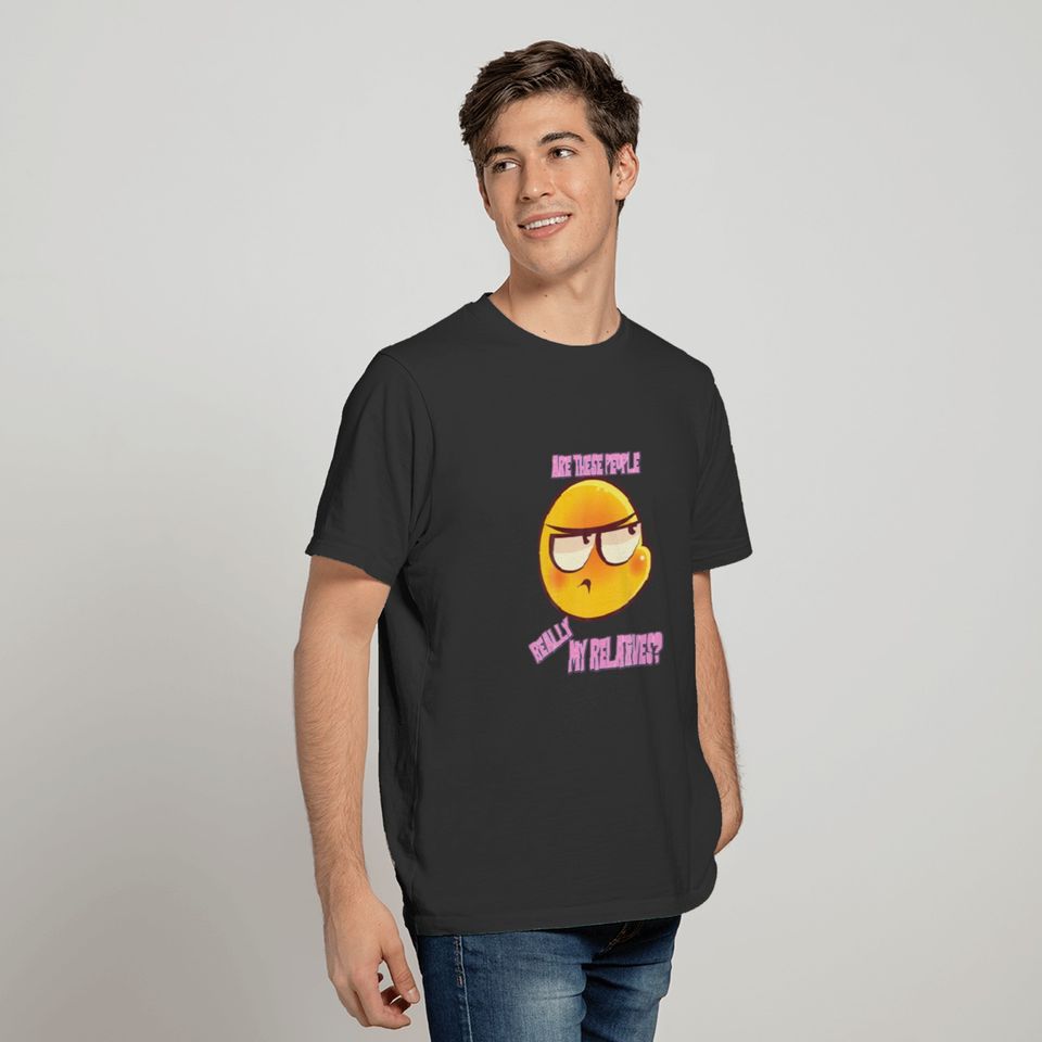 Are These People My Relatives Novelty Funny T-shirt