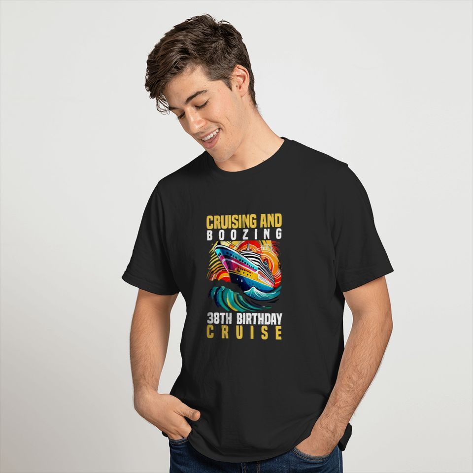 Cruising And Boozing 38th Birthday Cruise Party Vacation trends gifts T-Shirts